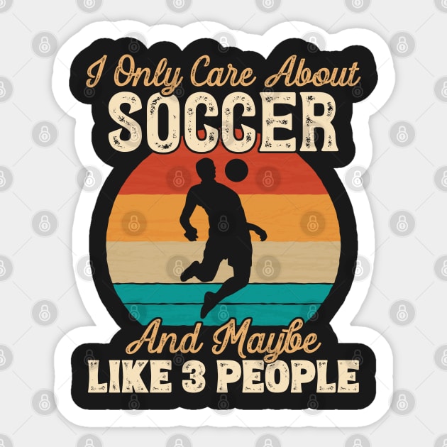 I Only Care About Soccer and Maybe Like 3 People product Sticker by theodoros20